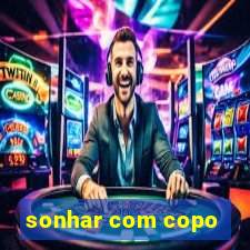 sonhar com copo